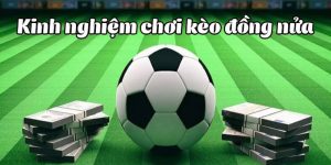 Tips nhận định đồng banh nửa trái dễ thắng nhất