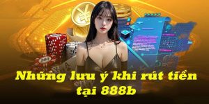 Kinh nghiệm khi rút tiền 888b thành công 