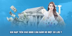 Những lưu ý khi nạp tiền 888b siêu tốc 