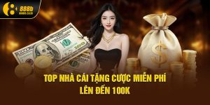 Top nhà cái tặng cược miễn phí